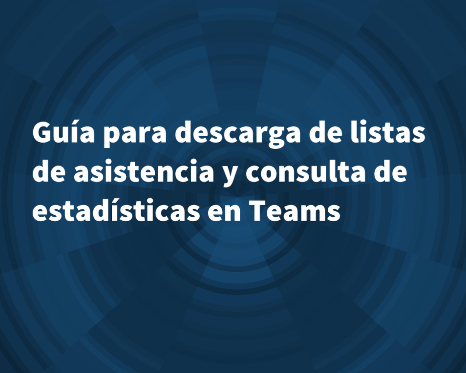 Guía para descarga de listas de asistencia y consulta de estadísticas en TEAMS